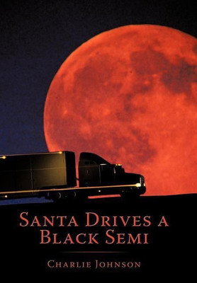 Santa Drives a Black Semi(English, Hardcover, Johnson Charlie)