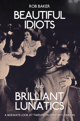 Beautiful Idiots and Brilliant Lunatics(English, Paperback, Baker Rob)