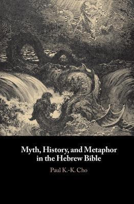 Myth, History, and Metaphor in the Hebrew Bible(English, Hardcover, Cho Paul K.-K.)
