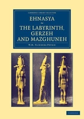 Ehnasya, The Labyrinth, Gerzeh and Mazghuneh(English, Paperback, Petrie William Matthew Flinders)