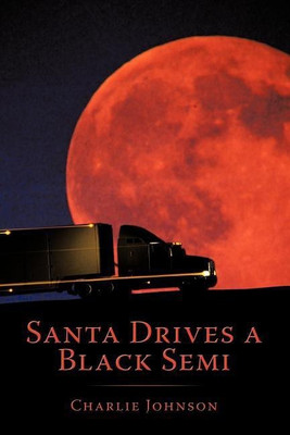 Santa Drives a Black Semi(English, Paperback, Johnson Charlie)