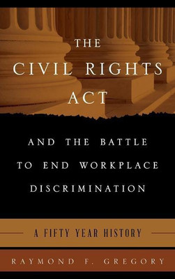 The Civil Rights Act and the Battle to End Workplace Discrimination(English, Hardcover, Gregory Raymond F.)