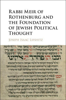 Rabbi Meir of Rothenburg and the Foundation of Jewish Political Thought(English, Hardcover, Lifshitz Joseph Isaac)