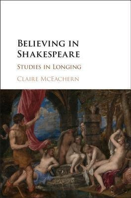 Believing in Shakespeare(English, Hardcover, McEachern Claire)