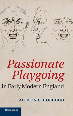 Passionate Playgoing in Early Modern England(English, Hardcover, Hobgood Allison P.)