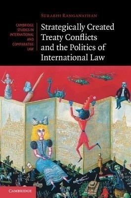 Strategically Created Treaty Conflicts and the Politics of International Law(English, Hardcover, Ranganathan Surabhi)