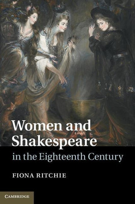 Women and Shakespeare in the Eighteenth Century(English, Hardcover, Ritchie Fiona)