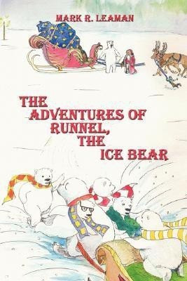 The Adventures of Runnel, the Ice Bear(English, Paperback, Leaman Mark R.)