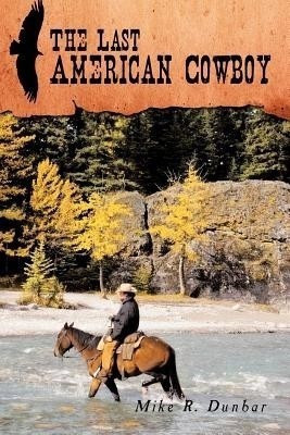The Last American Cowboy(English, Paperback, Dunbar Mike R.)