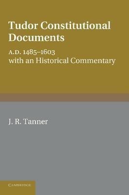 Tudor Constitutional Documents A.D. 1485-1603(English, Paperback, Tanner J. R.)