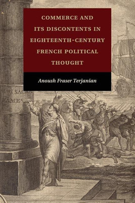 Commerce and Its Discontents in Eighteenth-Century French Political Thought(English, Paperback, Terjanian Anoush Fraser)