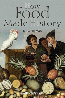 How Food Made History(English, Hardcover, Higman B. W.)