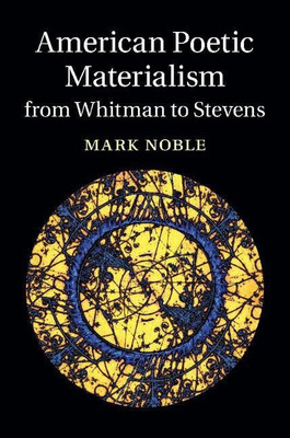 American Poetic Materialism from Whitman to Stevens(English, Hardcover, Noble Mark)