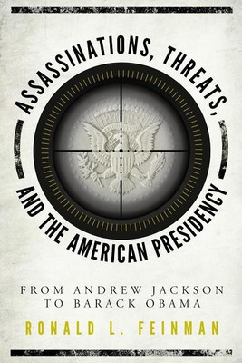 Assassinations, Threats, and the American Presidency(English, Paperback, Feinman Ronald L.)