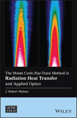 The Monte Carlo Ray-Trace Method in Radiation Heat Transfer and Applied Optics(English, Hardcover, Mahan J. Robert)