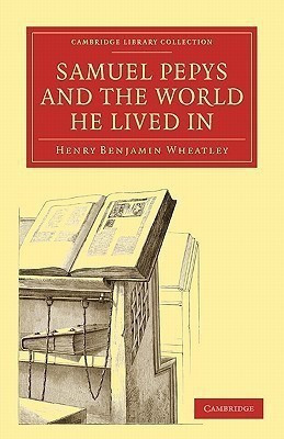 Samuel Pepys and the World He Lived In(English, Paperback, Wheatley Henry Benjamin)