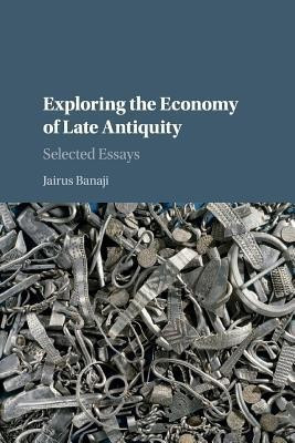Exploring the Economy of Late Antiquity(English, Paperback, Banaji Jairus)