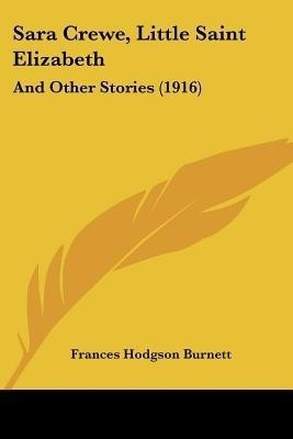 Sara Crewe, Little Saint Elizabeth(English, Paperback, Burnett Frances Hodgson)