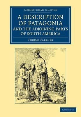 A Description of Patagonia, and the Adjoining Parts of South America(English, Paperback, Falkner Thomas)