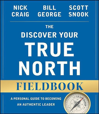 The Discover Your True North Fieldbook, Revised d Updated: A Personal Guide to Becoming an Authent ic Leader with 20 Disc(English, Paperback, George B)