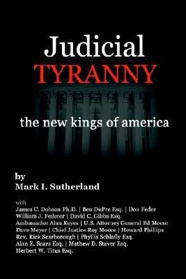Judicial TYRANNY - the New Kings of America(English, Paperback, Sutherland Mark)