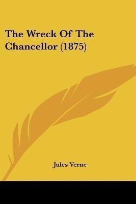 The Wreck Of The Chancellor (1875)(English, Paperback, Verne Jules)