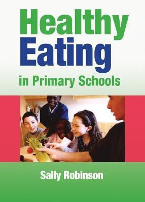 Healthy Eating in Primary Schools(English, Paperback, Robinson Sally)