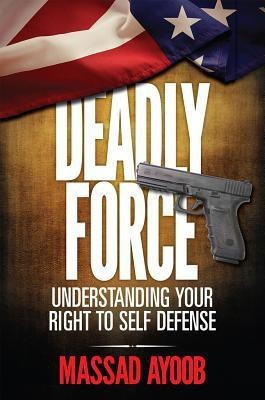 Deadly Force - Understanding Your Right to Self Defense(English, Paperback, Ayoob Massad)