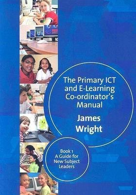 The Primary ICT & E-learning Co-ordinator's Manual(English, Paperback, Wright James)