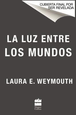 La Luz Entre Los Mundos(Spanish, Paperback, Weymouth Laura E)