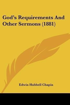 God's Requirements And Other Sermons (1881)(English, Paperback, Chapin Edwin Hubbell)