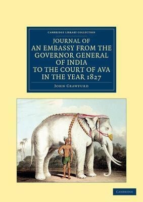Journal of an Embassy from the Governor General of India to the Court of Ava, in the Year 1827(English, Paperback, Crawfurd John)