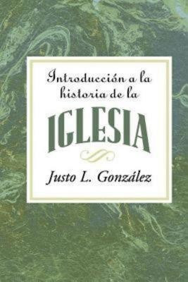 Introduccion a la Historia de la Iglesia = Introduction to the History of the Church(Spanish, Paperback, Gonzalez Justo L)