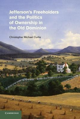 Jefferson's Freeholders and the Politics of Ownership in the Old Dominion(English, Paperback, Curtis Christopher Michael)