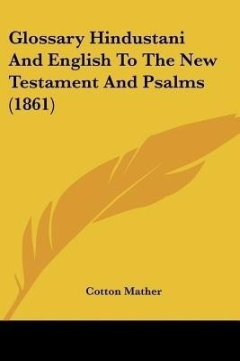 Glossary Hindustani And English To The New Testament And Psalms (1861)(English, Paperback, Mather Cotton)