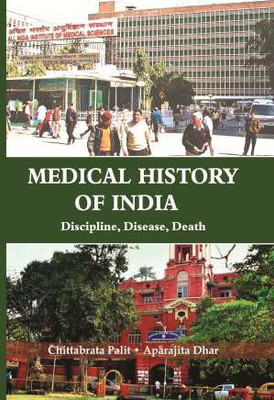 Medical History of India Dicipline, Disease, Death(English, KUNAL BOOKS, Aparajita Dhar, Chittabrata Palit)