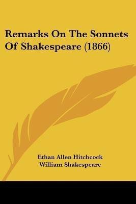 Remarks On The Sonnets Of Shakespeare (1866)(English, Paperback, Hitchcock Ethan Allen)