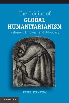 The Origins of Global Humanitarianism(English, Hardcover, Stamatov Peter)
