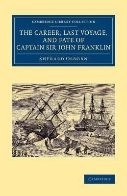 The Career, Last Voyage, and Fate of Captain Sir John Franklin(English, Paperback, Osborn Sherard)