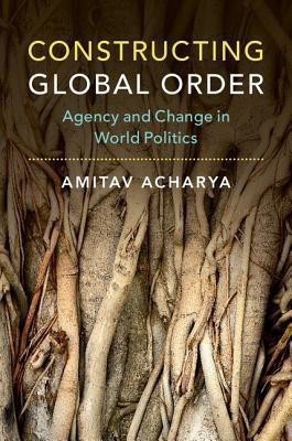 Constructing Global Order(English, Hardcover, Acharya Amitav)