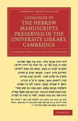 Catalogue of the Hebrew Manuscripts Preserved in the University Library, Cambridge(English, Paperback, Schiller-Szinessy Salomon Marcus)