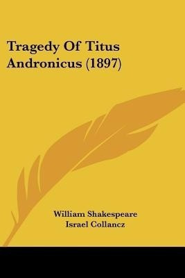 Tragedy Of Titus Andronicus (1897)(English, Paperback, Shakespeare William)
