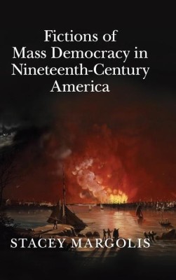 Fictions of Mass Democracy in Nineteenth-Century America(English, Hardcover, Margolis Stacey)