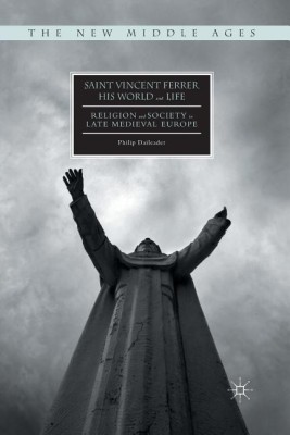 Saint Vincent Ferrer, His World and Life(English, Paperback, Daileader Philip)