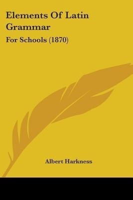 Elements Of Latin Grammar(English, Paperback, Harkness Albert)