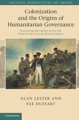 Colonization and the Origins of Humanitarian Governance(English, Hardcover, Lester Alan)