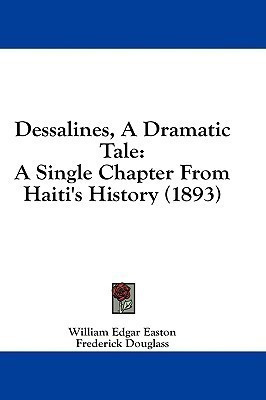 Dessalines, A Dramatic Tale(English, Paperback, Easton William Edgar)