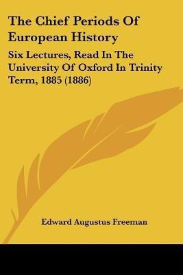 The Chief Periods Of European History(English, Paperback, Freeman Edward Augustus)