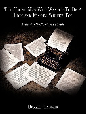 The Young Man Who Wanted To Be A Rich and Famous Writer Too(English, Paperback, Sinclair Donald)