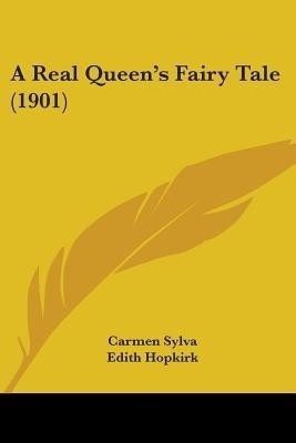 A Real Queen's Fairy Tale (1901)(English, Paperback, Sylva Carmen)